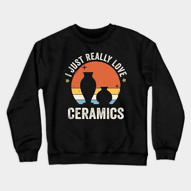 I Just Really Love Ceramics 80s Retro Vintage Sunset Gift Idea Crewneck Sweatshirt by Lyume